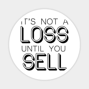 It's not a LOSS until you SELL - Wallstreetbets Magnet